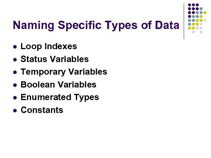 Naming Specific Types of Data Loop Indexes Status Variables Temporary Variables Boolean Variables Enumerated