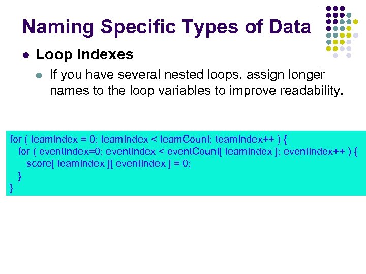 Naming Specific Types of Data Loop Indexes If you have several nested loops, assign