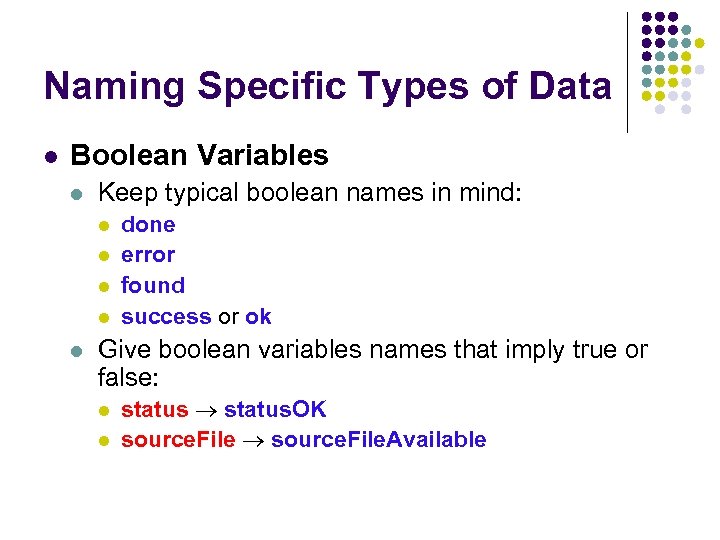 Naming Specific Types of Data Boolean Variables Keep typical boolean names in mind: done