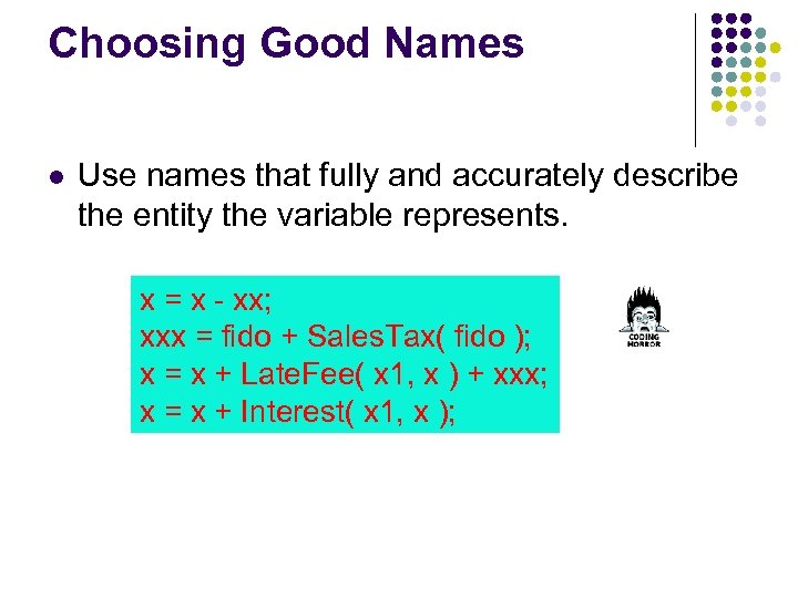 Choosing Good Names Use names that fully and accurately describe the entity the variable