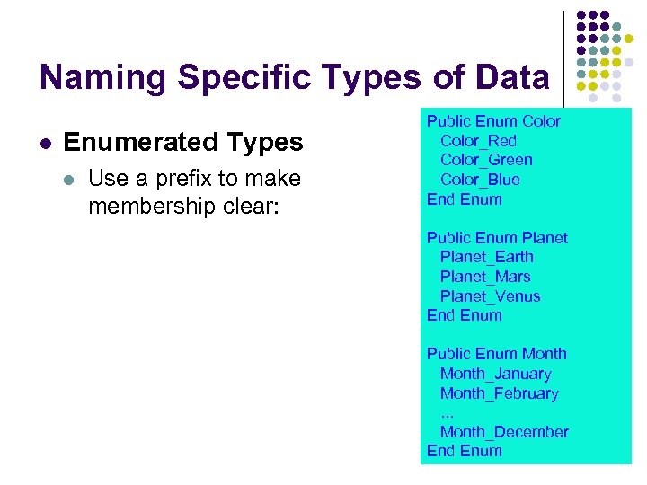 Naming Specific Types of Data Enumerated Types Use a prefix to make membership clear: