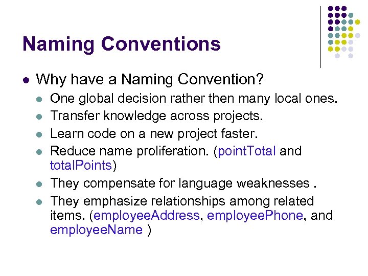 Naming Conventions Why have a Naming Convention? One global decision rather then many local