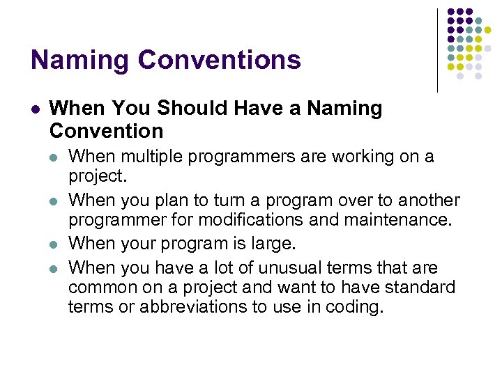 Naming Conventions When You Should Have a Naming Convention When multiple programmers are working