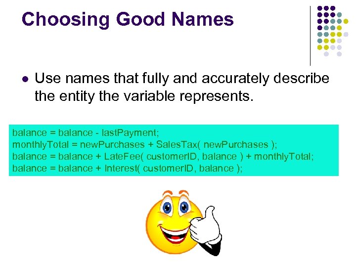Choosing Good Names Use names that fully and accurately describe the entity the variable