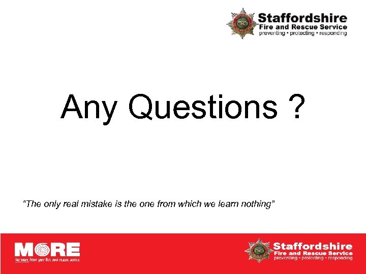 Any Questions ? “The only real mistake is the one from which we learn