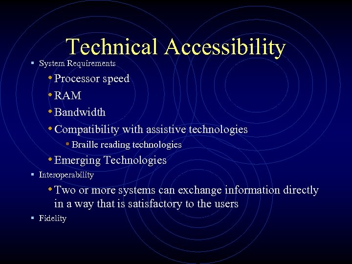 Technical Accessibility § System Requirements • Processor speed • RAM • Bandwidth • Compatibility