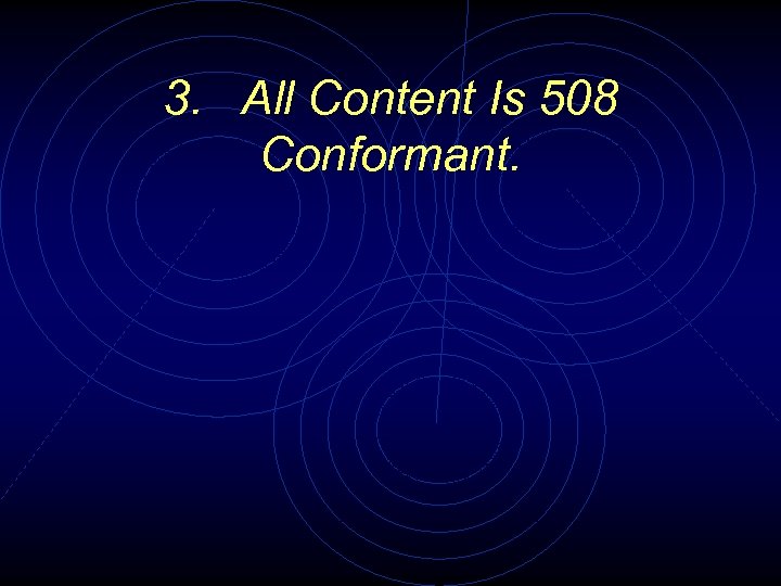 3. All Content Is 508 Conformant. 