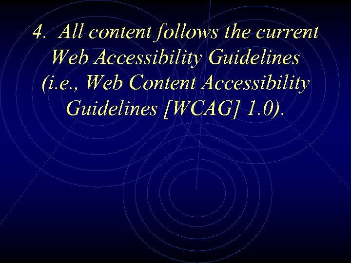 4. All content follows the current Web Accessibility Guidelines (i. e. , Web Content