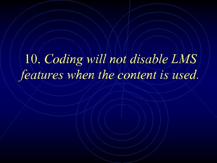 10. Coding will not disable LMS features when the content is used. 