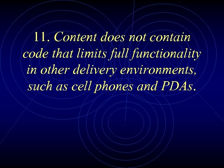 11. Content does not contain code that limits full functionality in other delivery environments,