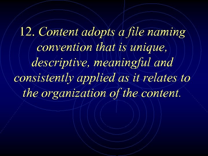 12. Content adopts a file naming convention that is unique, descriptive, meaningful and consistently