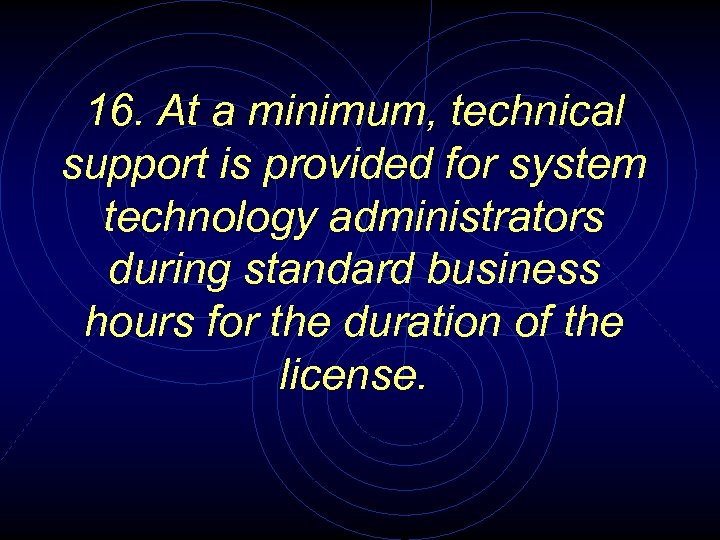 16. At a minimum, technical support is provided for system technology administrators during standard