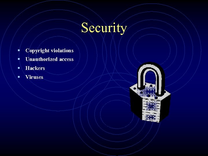 Security § Copyright violations § Unauthorized access § Hackers § Viruses 