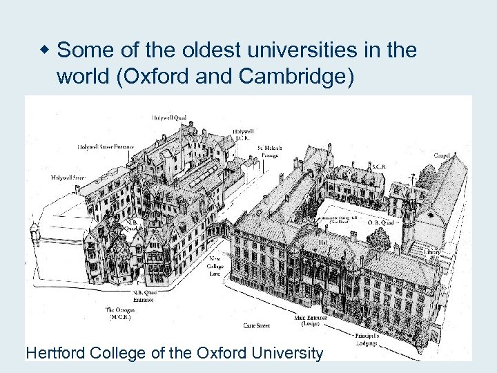 w Some of the oldest universities in the world (Oxford and Cambridge) Hertford College