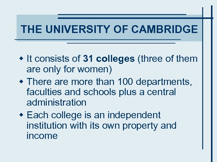 THE UNIVERSITY OF CAMBRIDGE w It consists of 31 colleges (three of them are