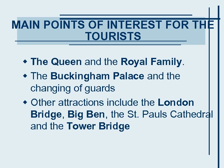 MAIN POINTS OF INTEREST FOR THE TOURISTS w The Queen and the Royal Family.