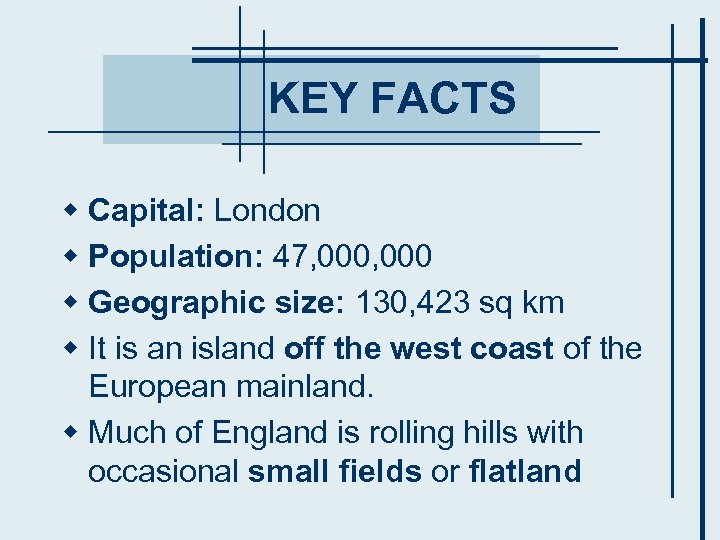 KEY FACTS w Capital: London w Population: 47, 000 w Geographic size: 130, 423