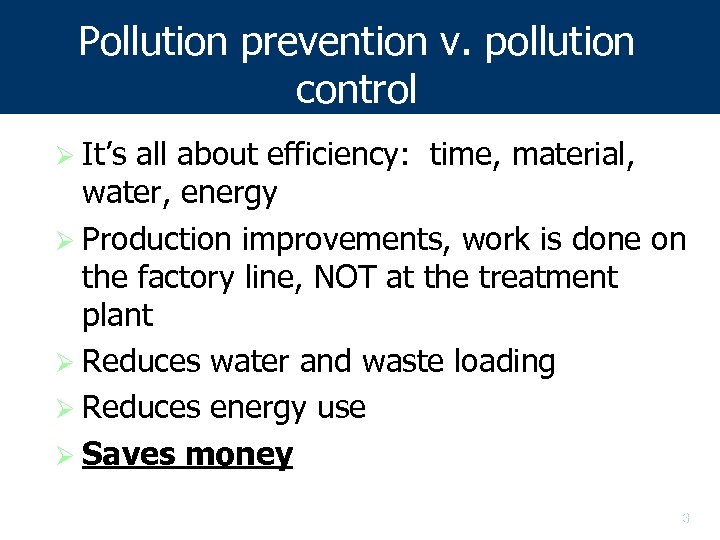 Pollution prevention v. pollution control Ø It’s all about efficiency: time, material, water, energy