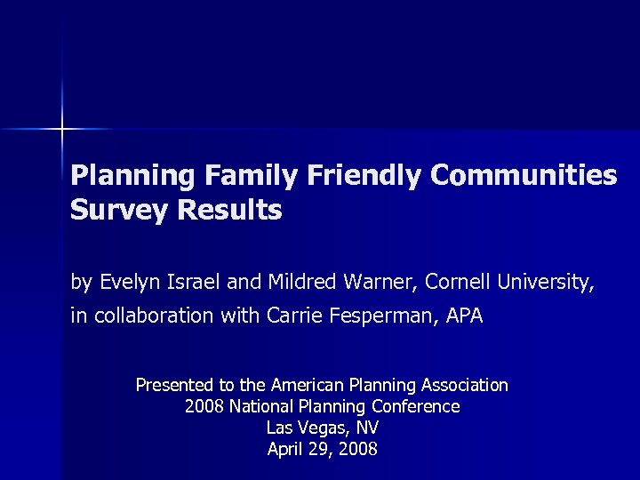 Planning Family Friendly Communities Survey Results by Evelyn Israel and Mildred Warner, Cornell University,