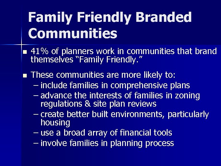 Family Friendly Branded Communities n 41% of planners work in communities that brand themselves