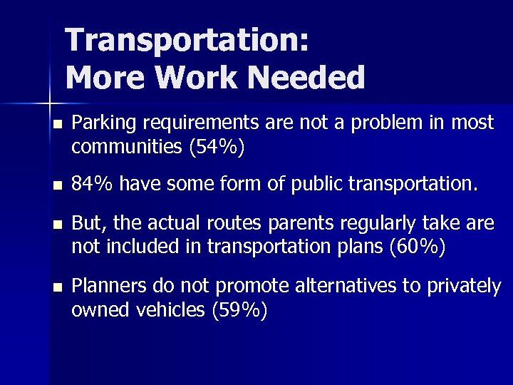 Transportation: More Work Needed n Parking requirements are not a problem in most communities