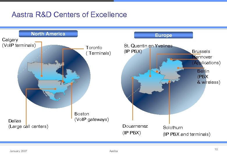 Aastra R&D Centers of Excellence North America Calgary (Vo. IP terminals) Europe Toronto (