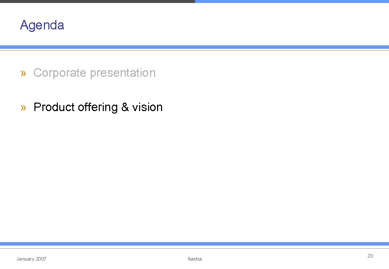 Agenda » Corporate presentation » Product offering & vision January 2007 Aastra 20 