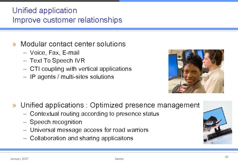 Unified application Improve customer relationships » Modular contact center solutions – – Voice, Fax,