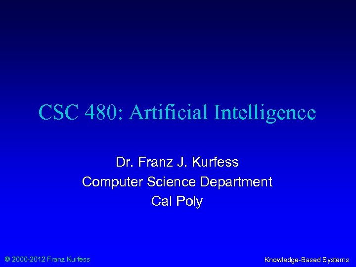 CSC 480: Artificial Intelligence Dr. Franz J. Kurfess Computer Science Department Cal Poly ©