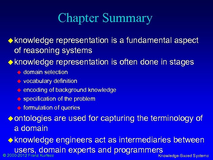 Chapter Summary u knowledge representation is a fundamental aspect of reasoning systems u knowledge