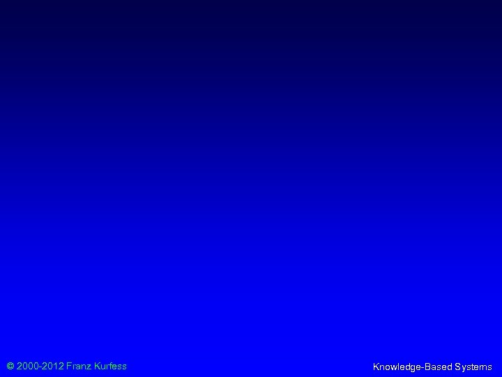 © 2000 -2012 Franz Kurfess Knowledge-Based Systems 