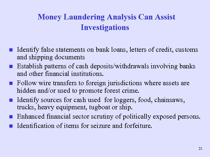 Money Laundering Analysis Can Assist Investigations n n n Identify false statements on bank