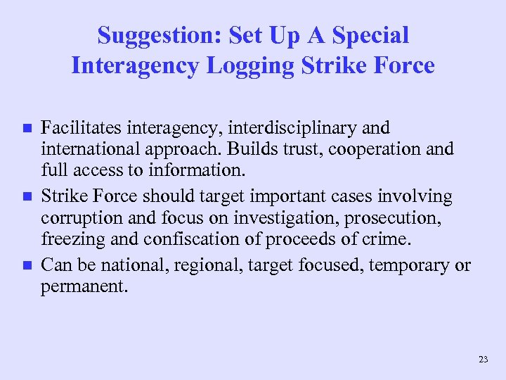 Suggestion: Set Up A Special Interagency Logging Strike Force n n n Facilitates interagency,