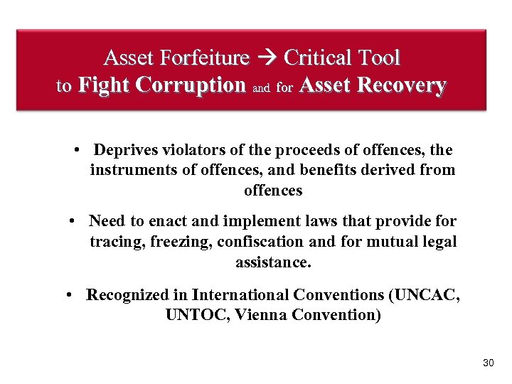 Asset Forfeiture Critical Tool to Fight Corruption and for Asset Recovery • Deprives violators