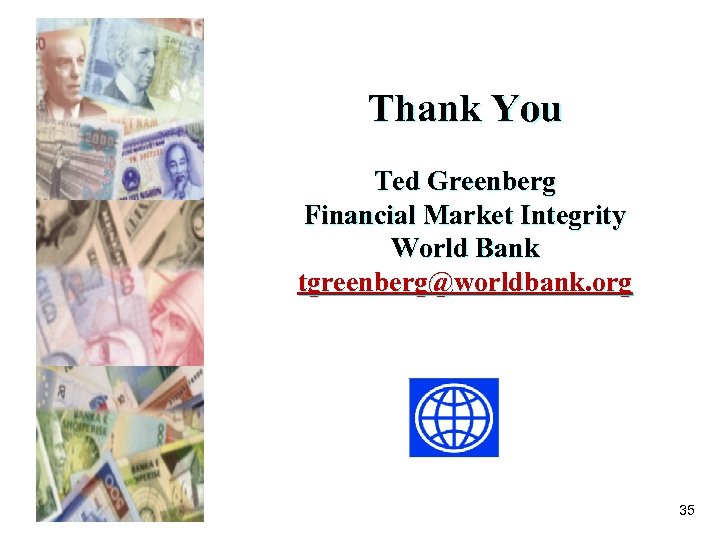 Thank You Ted Greenberg Financial Market Integrity World Bank tgreenberg@worldbank. org 35 