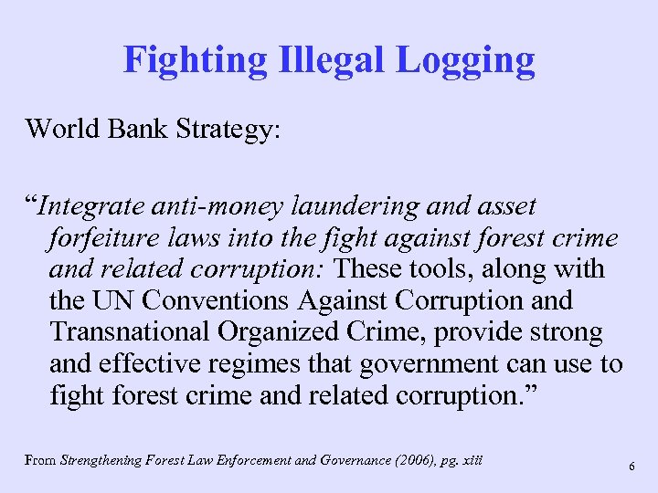 Fighting Illegal Logging World Bank Strategy: “Integrate anti-money laundering and asset forfeiture laws into