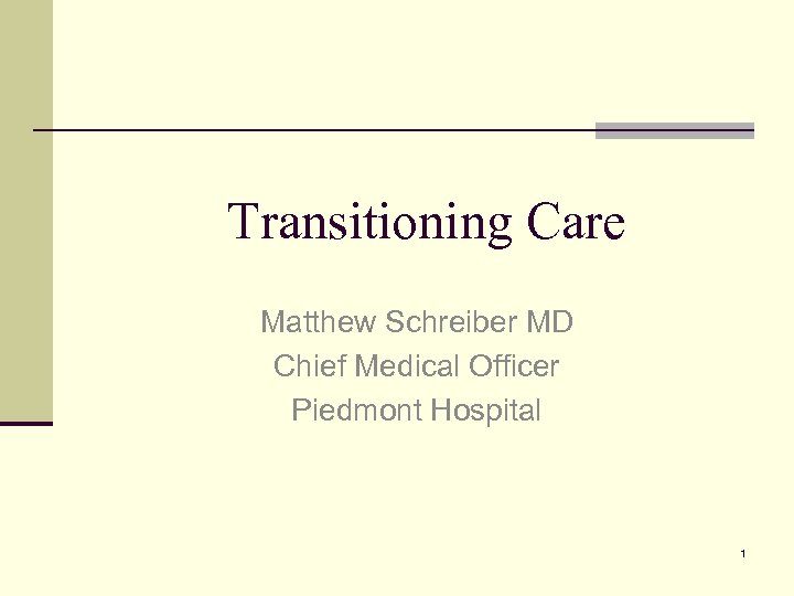 Transitioning Care Matthew Schreiber MD Chief Medical Officer Piedmont Hospital 1 