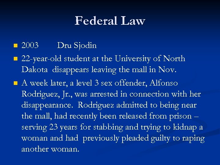 Federal Law n n n 2003 Dru Sjodin 22 -year-old student at the University