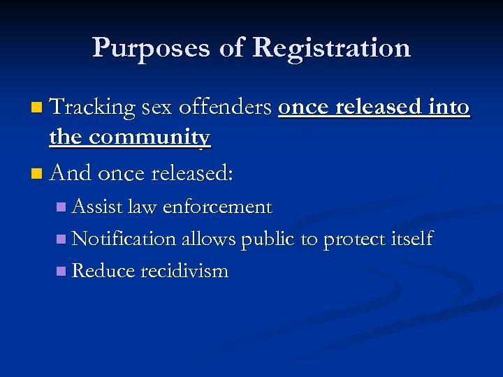 Purposes of Registration n Tracking sex offenders once released into the community n And