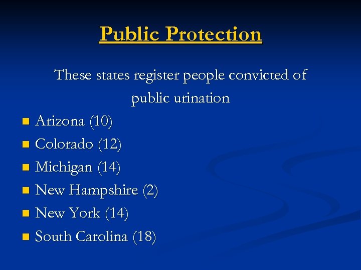 Public Protection These states register people convicted of public urination n Arizona (10) n