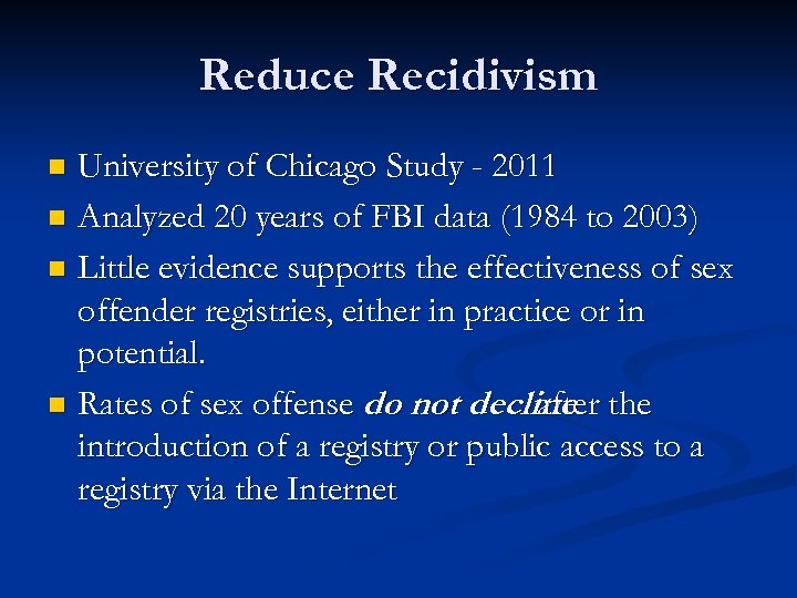 Reduce Recidivism University of Chicago Study - 2011 n Analyzed 20 years of FBI