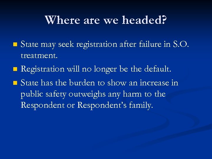 Where are we headed? n n n State may seek registration after failure in