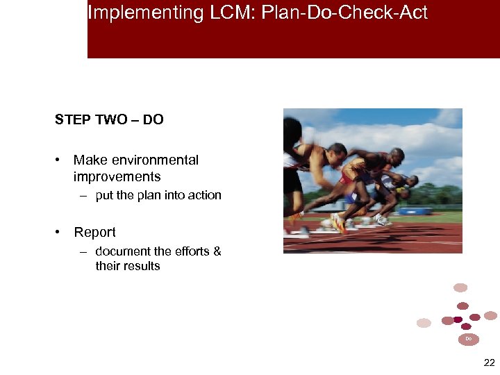 Implementing LCM: Plan-Do-Check-Act STEP TWO – DO • Make environmental improvements – put the