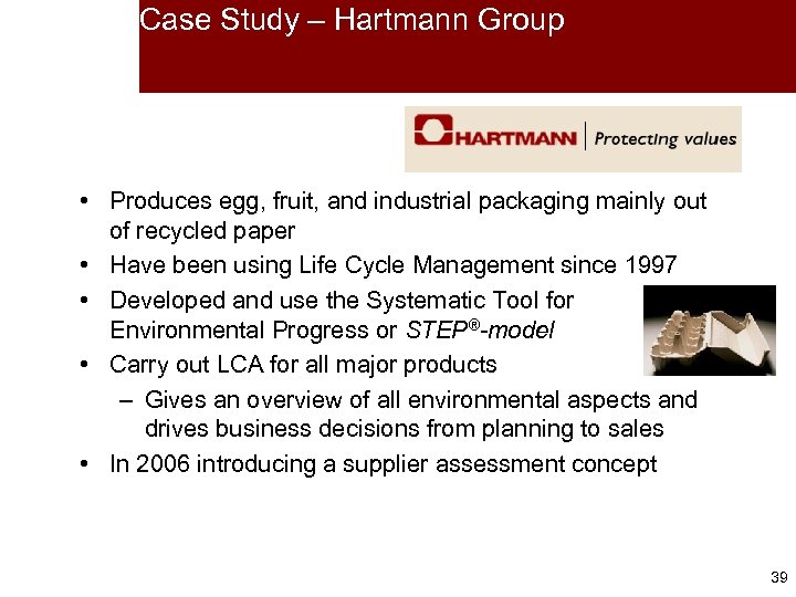 Case Study – Hartmann Group • Produces egg, fruit, and industrial packaging mainly out