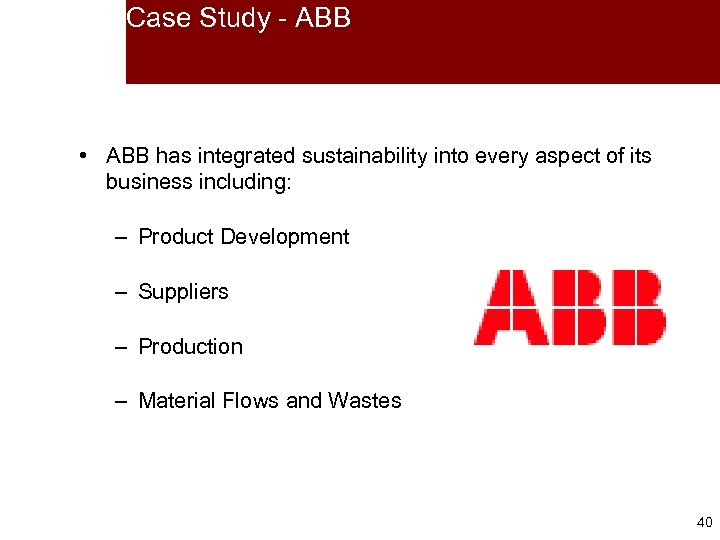 Case Study - ABB • ABB has integrated sustainability into every aspect of its