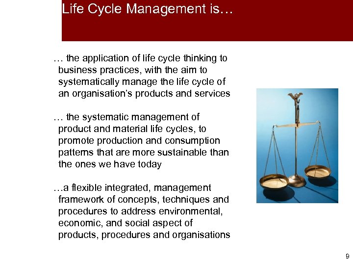 Life Cycle Management is… … the application of life cycle thinking to business practices,