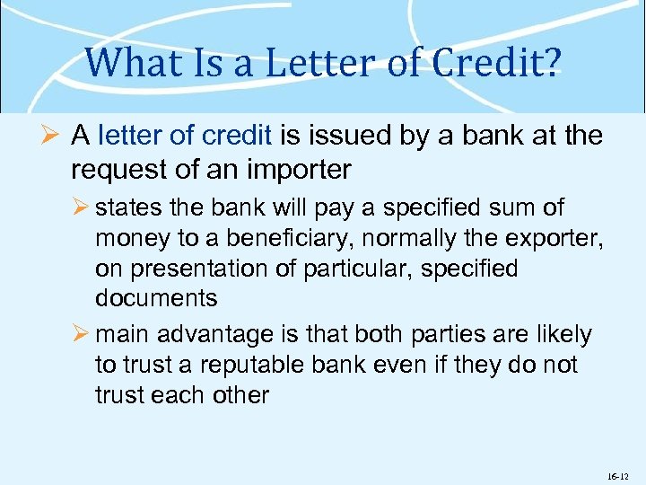 What Is a Letter of Credit? Ø A letter of credit is issued by