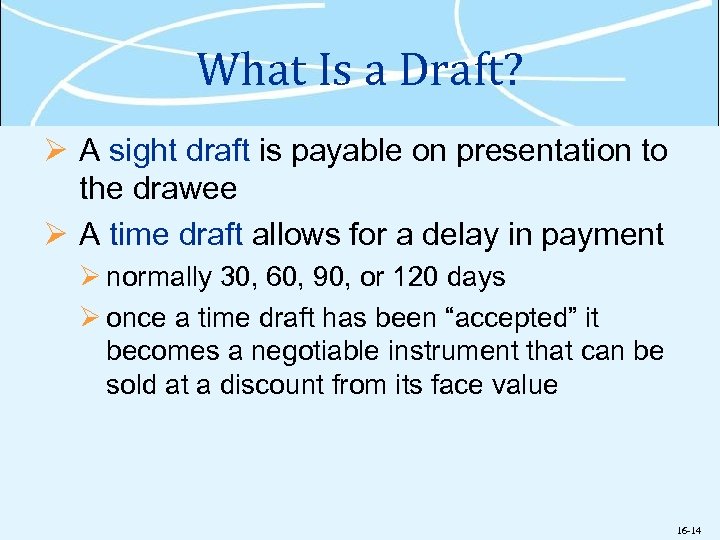 What Is a Draft? Ø A sight draft is payable on presentation to the