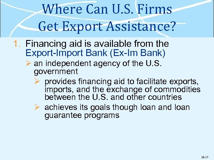 Where Can U. S. Firms Get Export Assistance? 1. Financing aid is available from