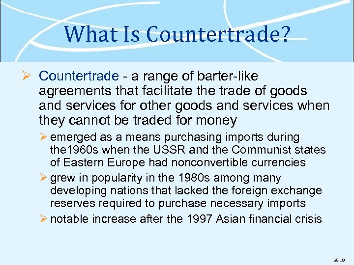 What Is Countertrade? Ø Countertrade - a range of barter-like agreements that facilitate the